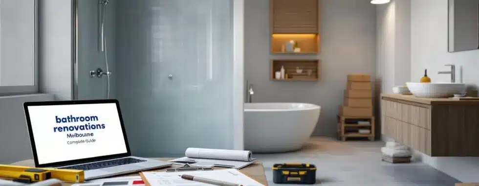 Bathroom Renovations Melbourne: Complete Guide